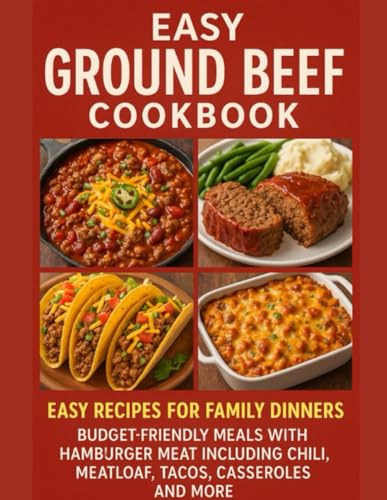 Easy Ground Beef Recipes Cookbook: Easy Recipes for Family Dinners