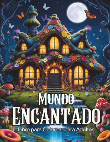 Mundo Encantado:: Un Mundo Mágico de Fantasía – Libro para Colorear para Adultos con 50 Ilustraciones de Cuentos de Hadas, Animales Mágicos, Bosques, ... y Castillos para Relajación y Mindfulness