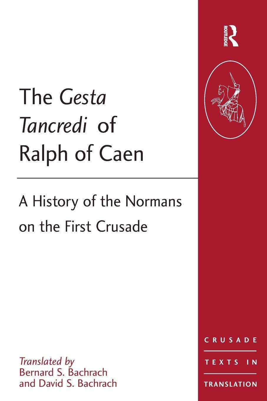 The Gesta Tancredi of Ralph of Caen: A History of the Normans on the First Crusade (Crusade Texts in Translation)