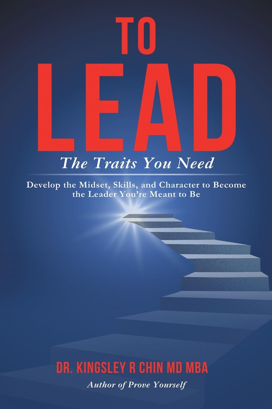 To Lead The Traits You Need: Develop the Midset, Skills, and Character to Become the Leader You are Meant to Be