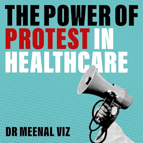 The Power of Protest in Healthcare Audiolibro Por Dr Meenal Viz arte de portada