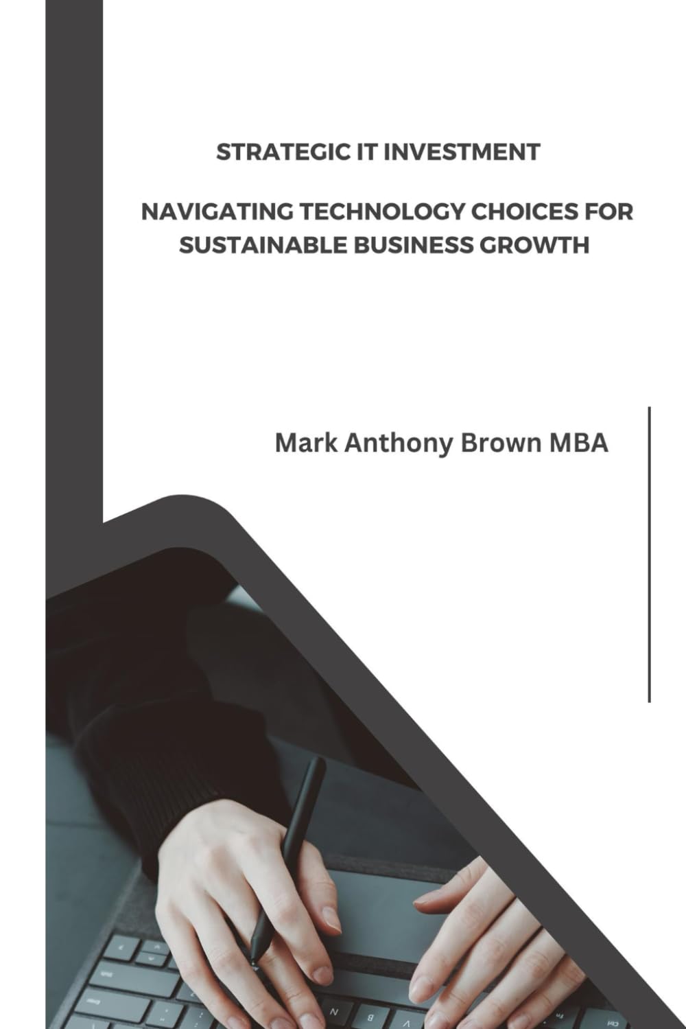 Strategic IT Investment: Navigating Technology Choices for Sustainable Business Growth: Comprehensive Guide to Aligning IT Investments with Business ... Insight: Mastering Management and Security)