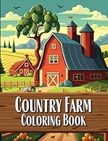 Country Farm Coloring Book: 100 Pages of Idillic Country Farm Houses, Charming Animals, Serene Landscapes & Delightful Farm Scenes | Adult Coloring ... & Relaxation (Country Scenes Coloring Books) 1915836972 Book Cover