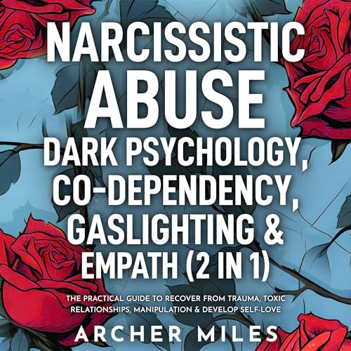 Narcissistic Abuse, Dark Psychology, Codependency, Gaslighting &amp;amp; Empath (2 in 1) by Archer Miles episode artwork