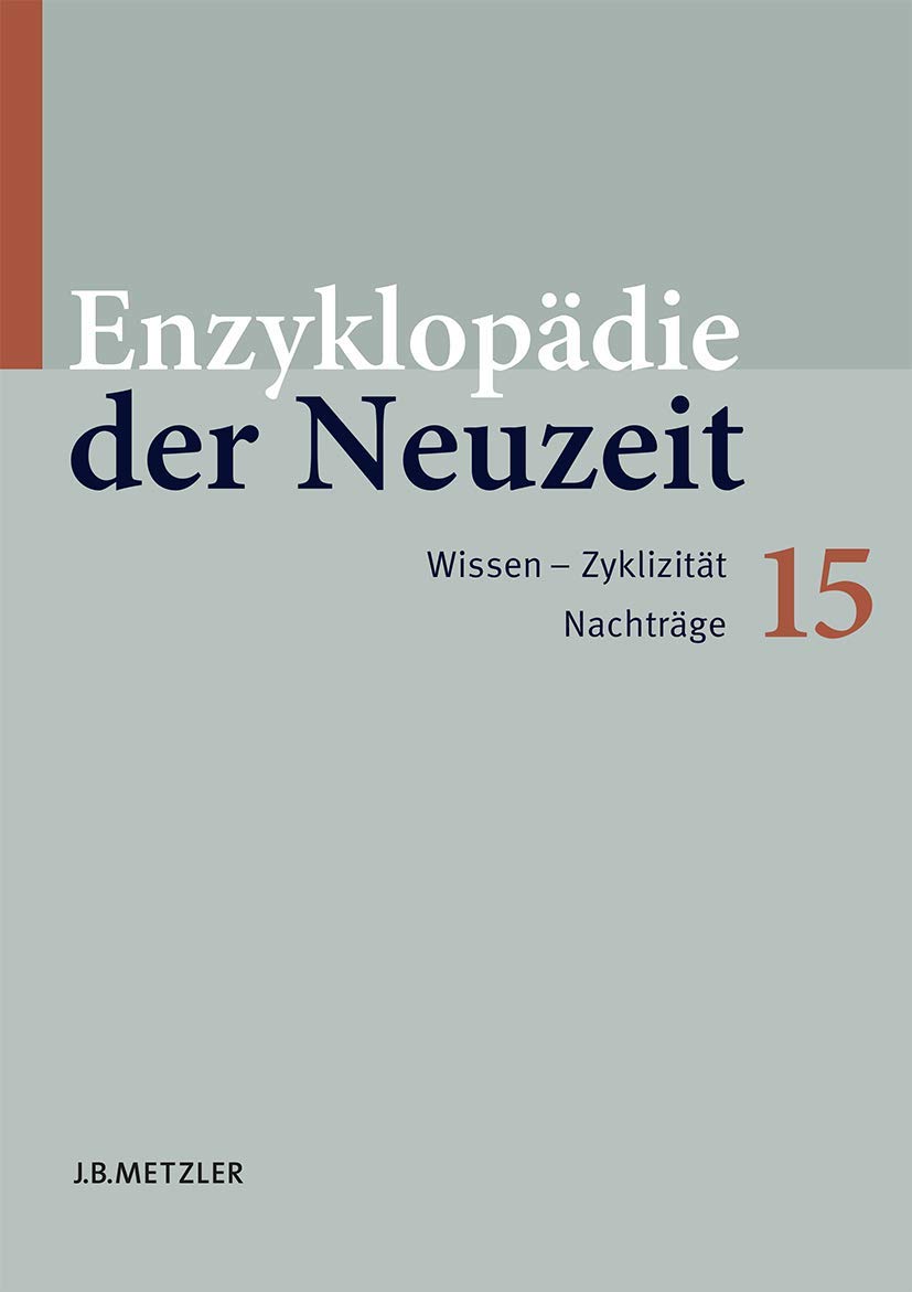 Enzyklopädie der Neuzeit: Band 15: Wissen–Zyklizität. Nachträge (Enzyklopadie Der Neuzeit, Band 15)