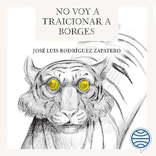 No voy a traicionar a Borges Audiolibro Por Jos&eacute; Luis Rodr&iacute;guez Zapatero arte de portada