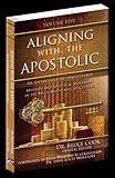 Aligning With The Apostolic, Volume 5: Apostles And The Apostolic Movement In The Seven Mountains Of Culture