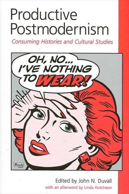 Productive Postmodernism: Consuming Histories and Cultural Studies (Postmodern Culture)