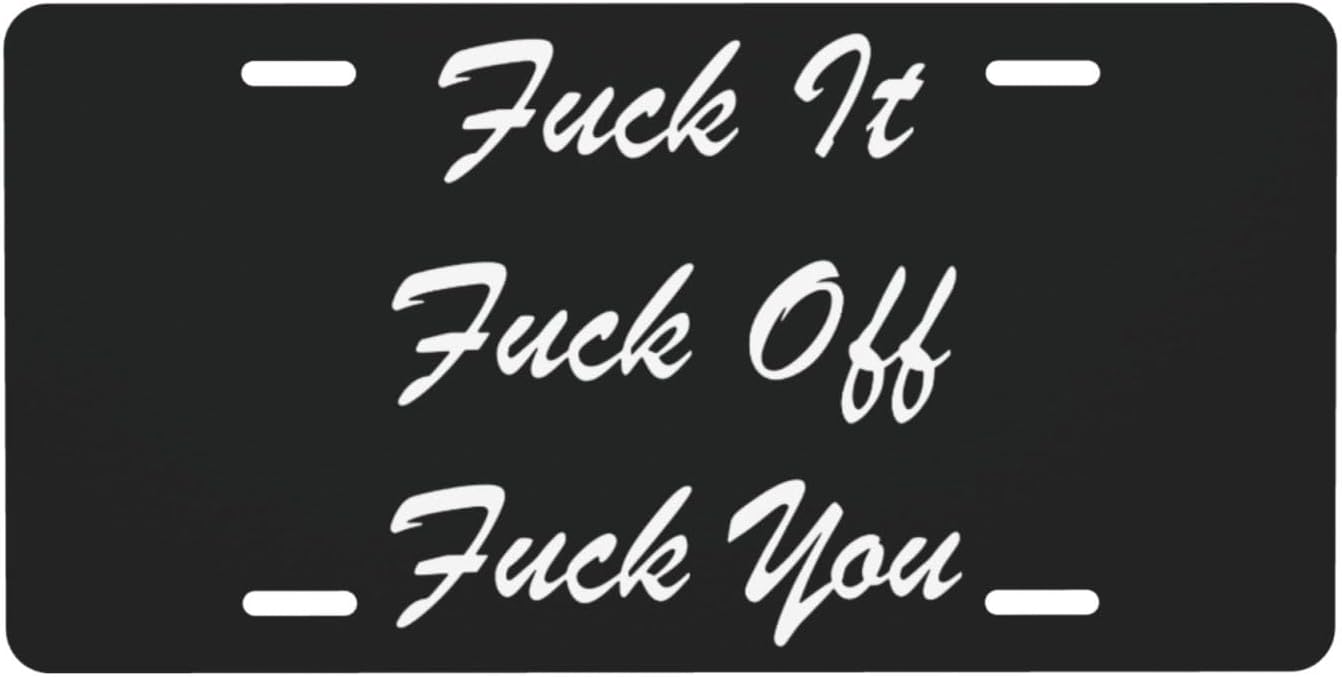 Fuck It Fuck Off Fuck You 6 x 12 inch Metal Front License Plate Cover, car Accessory, Novelty Decorative Plate