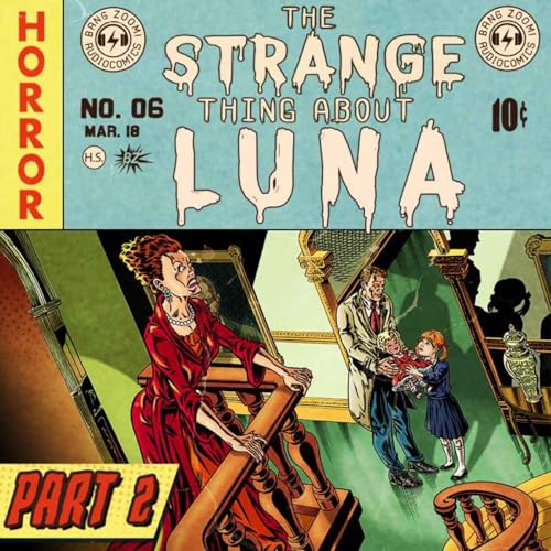 The Strange Thing About Luna - Part 2 - Moving Past the Past | Horror Audio Drama