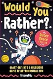 Would You Rather? Outer Space Edition: Blast Off into a Hilarious Game of Astronomical Fun