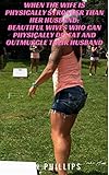 When the Wife is Physically Stronger Than Her Husband:: Beautiful Wives Who Can Physically Defeat and Outmuscle Their Husband