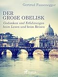  Der große Obelisk - Gedanken und Erfahrungen beim Lesen und beim Reisen