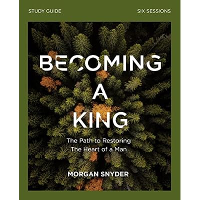 Becoming a King Study Guide: The Path to Restoring the Heart of Man