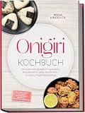 Onigiri Kochbuch: Die leckersten Rezepte für japanische Reisbällchen für jeden Geschmack – für Bento, Meal-Prep & Genuss – inkl. Reiskunde, Füllungen, Formtechniken, Onigirazu, Würzmischungen uvm.