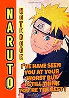 Notebook : Journal: I've Have Seen You at Your Worst but I Still Think You're the Best. Inspiring Notebook Journal 2020. Naruto Style. Perfect As Gift 165720328X Book Cover
