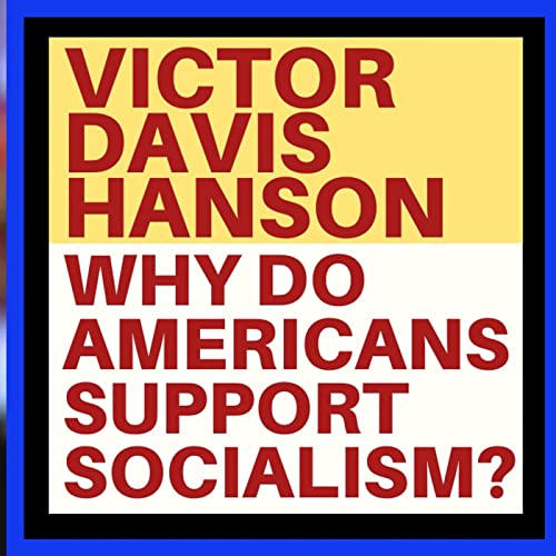 VICTOR DAVIS HANSON: WHY DO ANY AMERCANS LIKE SOCIALISM? Podcast Por  arte de portada