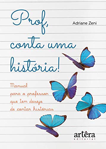 Prof, conta uma história! manual para o professor que tem desejo de contar histórias: