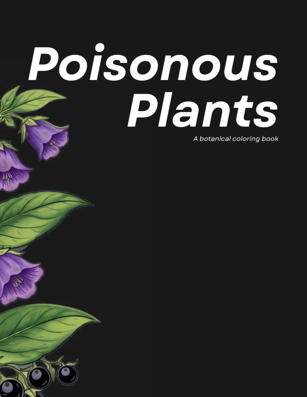 Poisonous Beauty: A Botanical Coloring Book: Toxic Plants to Color and Relax
