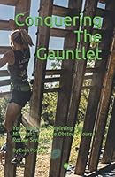 Conquering The Gauntlet: Your Guide to Completing the Midwest's Favorite Obstacle Course Racing Series B08KJ66BPR Book Cover