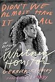 Didn't We Almost Have It All: In Defense of Whitney Houston - Gerrick Kennedy 