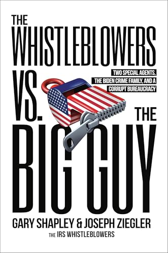 The Whistleblowers vs. The Big Guy: Two Special Agents, the Biden Crime Family, and a Corrupt Bureaucracy