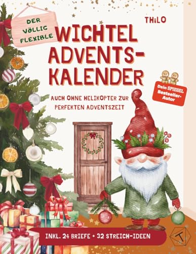 Der völlig flexible Wichtel Adventskalender - Auch ohne Helikopter zur perfekten Adventszeit: Wichtelbriefe + Rätsel + Streiche = stressfeie & ... Für Jungen und Mädchen ab 4-7 Jahre.