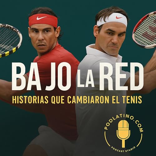Bajo la Red: Historias que Cambiaron el Tenis Podcast Por podlatino.com arte de portada