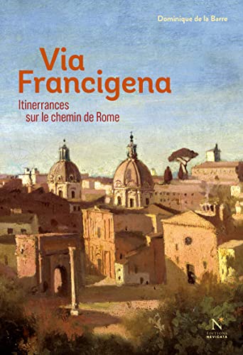 Via Francigena: Itinerrances sur le chemin de Rome (French Edition