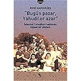 Bugün Pazar Yahudiler Azar; Istanbul Yahudileri Hakkinda Kisisel Bir Gözlem - Roni Margulies 