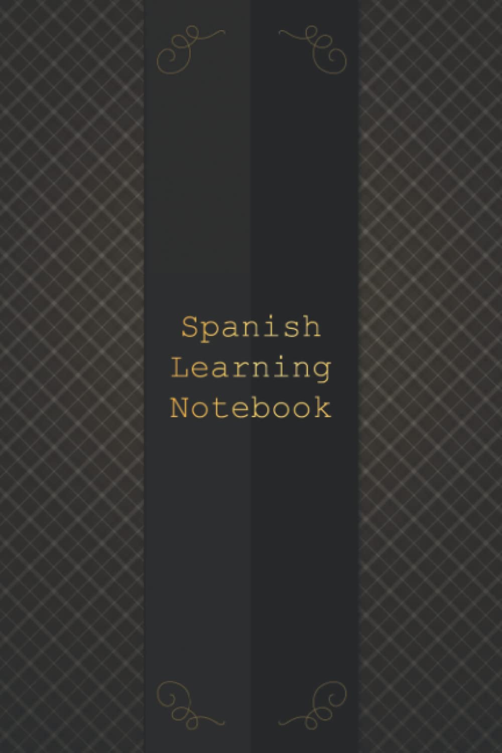 Spanish Learning Notebook: Journal Workbook that will help you to learn Spanish language faster and more efficiently for anyone learning Spanish ... a hobby. Vocabulary, Conjugation, Practice...