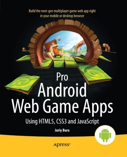 Pro Android Web Game Apps: Using HTML5, CSS3 and JavaScript by Juriy Bura (2012-10-30)