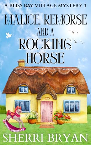 Malice, Remorse, and a Rocking Horse (A Bliss Bay Village Mystery Book 3)