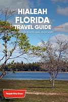 The Expert's Travel Guide to Hialeah, Florida: 101+ Things to See, Do and Visit! B0CPC9M6WJ Book Cover