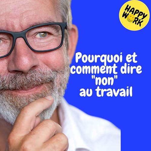 Happy Work - Management & bien-&ecirc;tre au travail - Replay &mdash; Pourquoi et comment dire "non" au travail