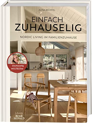 Einfach zuhauselig. Nordic Living im Familienzuhause: Einfach zuhause lig skandinavisch wohnen mit...