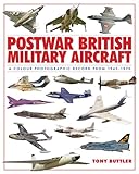 Postwar British Military Aircraft: A Colour Photographic Record from 1945-1970