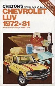 Paperback Chevrolet Luv 1972-81: All Models Including 4-Wheel Drive (Chilton's Repair & Tune-Up Guide) Book