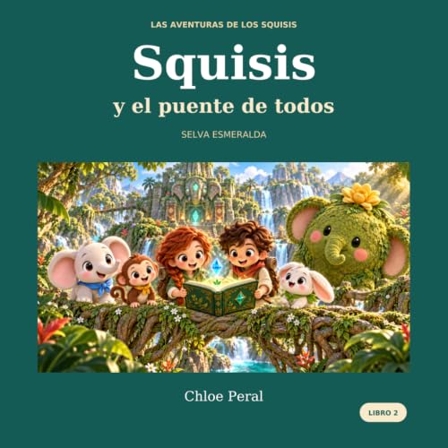 Squisis y el puente de todos: Selva Esmeralda (Las aventuras de los Squisis) (Spanish Edition)