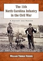 The 11th North Carolina Infantry in the Civil War: A History and Roster 0786495154 Book Cover