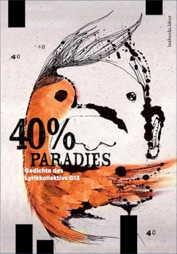 40% Paradies. Gedichte des Lyrikkollektivs G13: Eine Anthologie: Gedichte. Anthologie (luxbooks.labor / luxbooks.lyrik: labor)