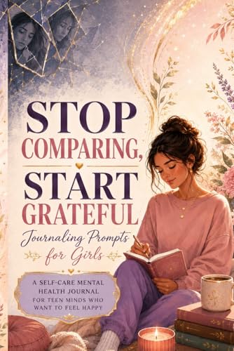 Stop Comparing, Start Grateful: Journaling Prompts for Girls: A Self-Care Mental Health Journal for Teen Minds Who Want to Feel Happy image 2