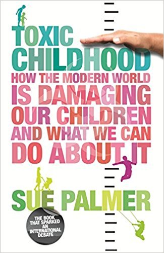 Toxic Childhood: How the modern World is Damaging Our Children and What We Can Do About it
