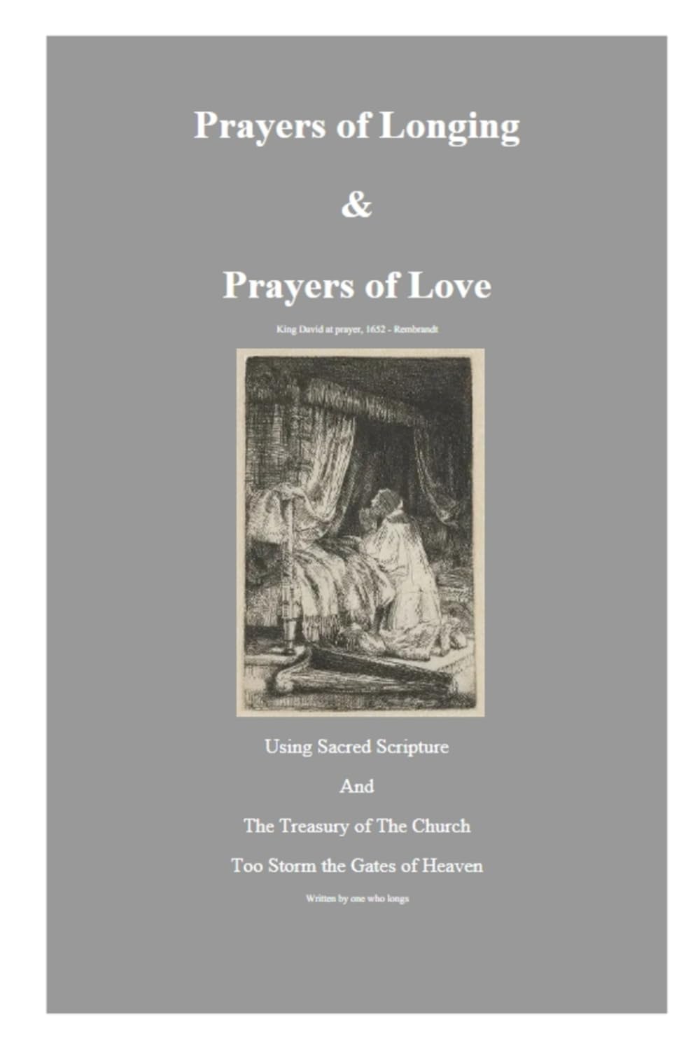 Prayers of Longing & Prayers of Love: Using Sacred Scripture and the Treasury of the Church too storm the Gates of Heaven