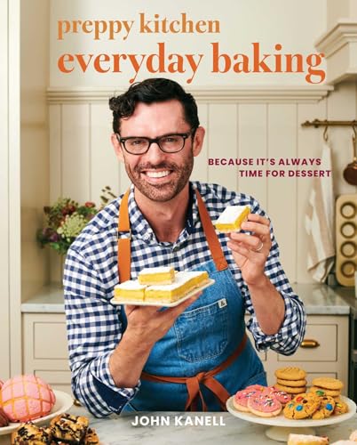 Preppy Kitchen Everyday Baking: Because It's Always Time for Dessert (The Preppy Kitchen Series)