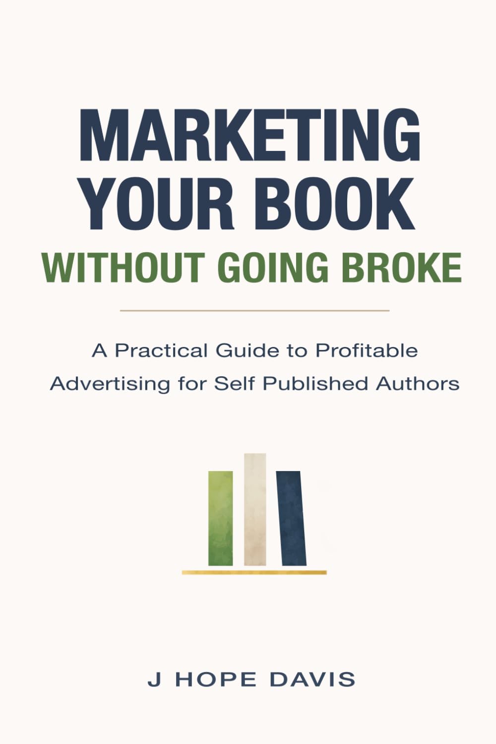 Marketing Your Book Without Going Broke: A Practical Guide to Profitable Advertising for Self-Published Authors