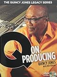 The Quincy Jones Legacy Series: Q on Producing: The Soul and Science of Mastering Music and Work