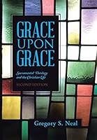 Grace Upon Grace: Sacramental Theology and the Christian Life 1490860088 Book Cover