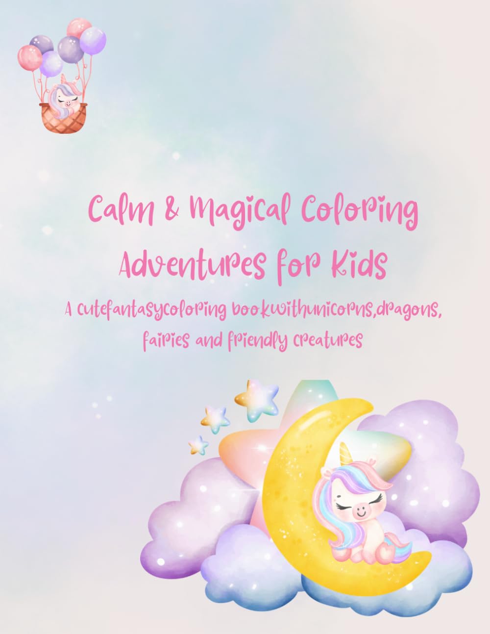 Calm & Magical Coloring Adventures for Kids: A cute fantasy coloring book with unicorns, dragons, fairies and friendly creatures