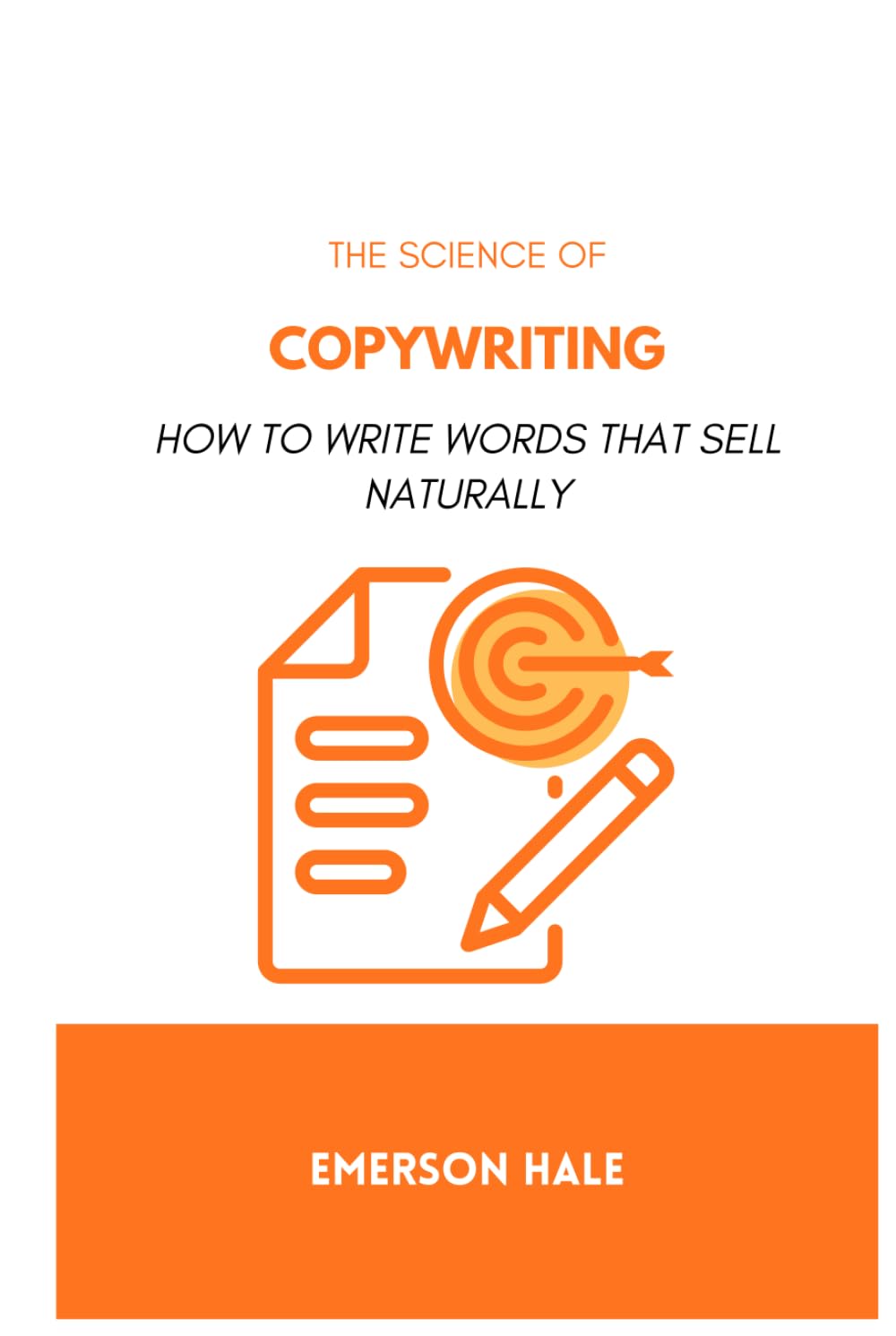The Science of Copywriting: How to Write Words That Sell Naturally